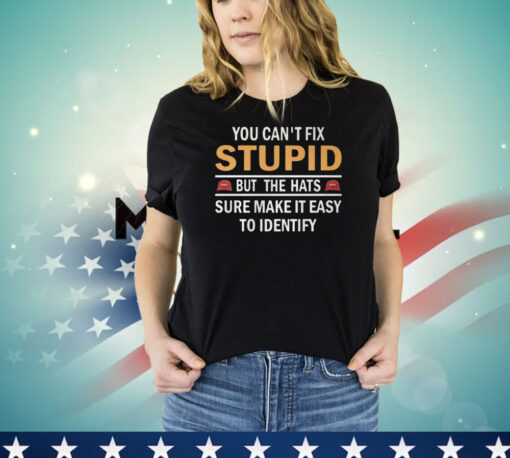 You Can’t Fix Stupid But The Hats Sure Make It Easy To Identify T-Shirt