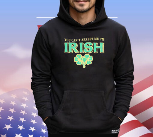 You can’t arrest me I’m Irish St Patrick’s Day T-shirt