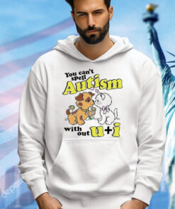 You can’t spell autism without u + i shirt