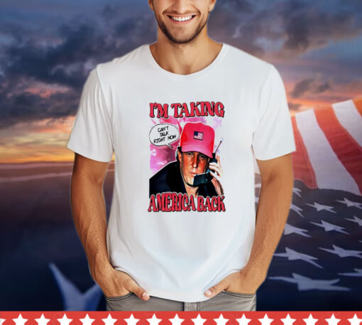 Young Trump I’m taking America back can’t talk right now T-shirt