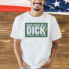 Youre telling me a dick sported these goods shirt