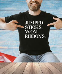 Jumped sticks won ribbons T-shirt