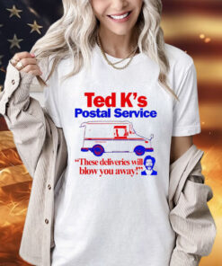 2024 Ted K’s postal service these deliveries will blow you away T-shirt