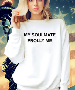 2024 my soulmate prolly me T-Shirt