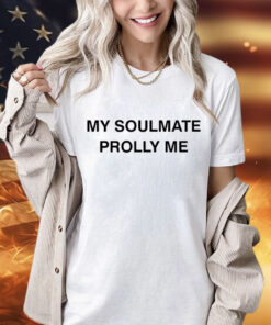 2024 my soulmate prolly me T-Shirt