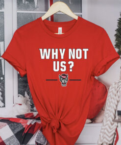 NC STATE BASKETBALL: WHY NOT US? TEE SHIRT