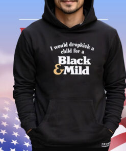 I would dropkick a child for a black mild Shirt