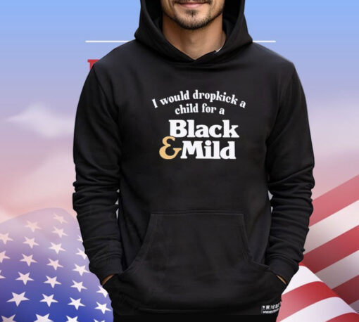 I would dropkick a child for a black mild Shirt