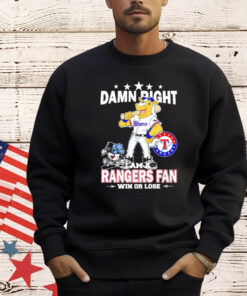 Texas Rangers mascot damn right I am a Yankees fan win or lose T-Shirt