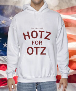 Ames has the hotz for otz Tee Shirt