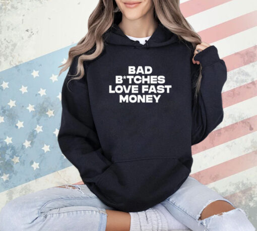 Bad Bitches Love Fast Money T-Shirt