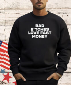 Bad Bitches Love Fast Money T-Shirt