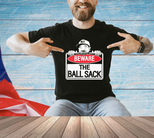 Beware the ball sack T-Shirt