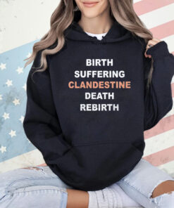Birth suffering clandestine death rebirth shirt