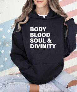 Body blood soul and divinity T-Shirt