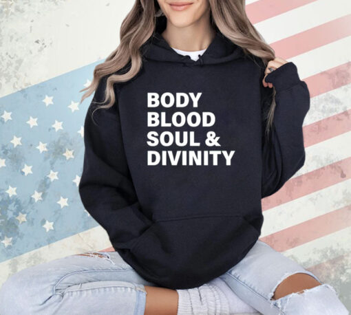 Body blood soul and divinity T-Shirt