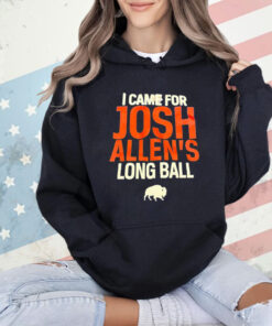 Buffalo Bills I came for Josh Allen’s long ball T-Shirt