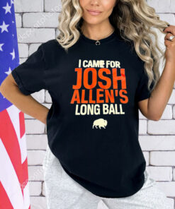 Buffalo Bills I came for Josh Allen’s long ball T-Shirt