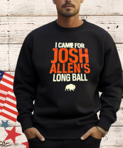 Buffalo Bills I came for Josh Allen’s long ball T-Shirt