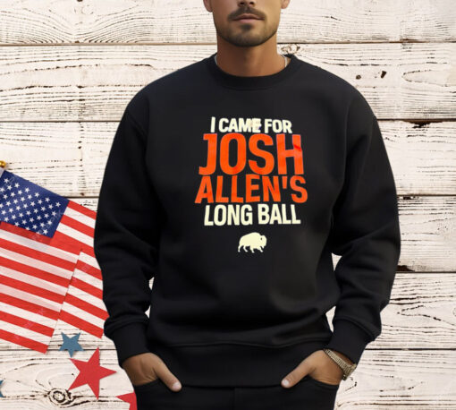 Buffalo Bills I came for Josh Allen’s long ball T-Shirt