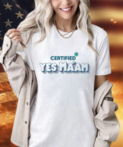 Certified yes Maam T-Shirt
