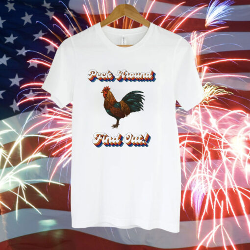 Chicken peck around find out Tee Shirt