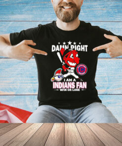 Cleveland Indians mascot damn right I am a Yankees fan win or lose T-Shirt
