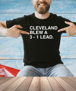 Cleveland blew a 3-1 lead T-Shirt