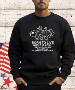 Coelacanth Born to Live World Is A Fish T-shirt