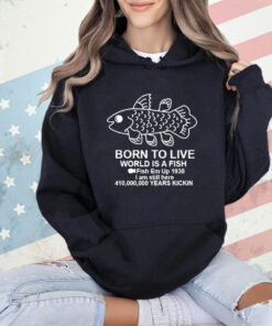 Coelacanth Born to Live World Is A Fish T-shirt
