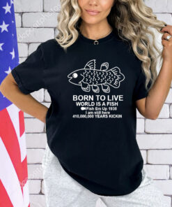 Coelacanth Born to Live World Is A Fish T-shirt