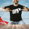Come’n get it T-Shirt