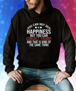 Deborah.Nicki You Can Not Buy Happiness But You Can Convict Trump And That Is Kind Of The Same Thing Tee Shirt