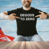 Degods to zero shirt