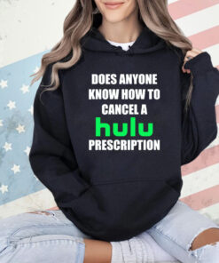 Does anyone know how to cancel hulu prescription T-Shirt