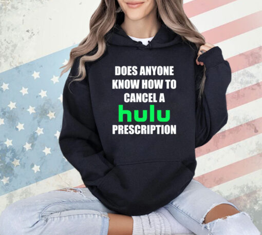 Does anyone know how to cancel hulu prescription T-Shirt