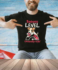Dog Badness Level Unusually High T-Shirt
