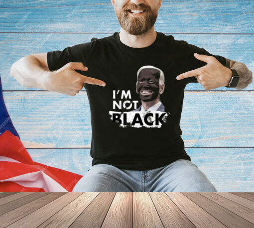 Dom Lucre Joe Biden I’M Not Black T-Shirt