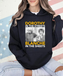 Dorothy in the streets blanche in the streets T-Shirt