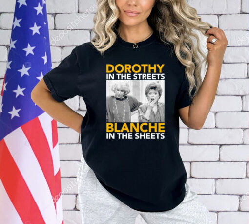 Dorothy in the streets blanche in the streets T-Shirt