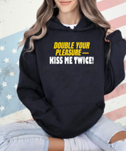 Double Your Pleasure Kiss Me Twice T-Shirt