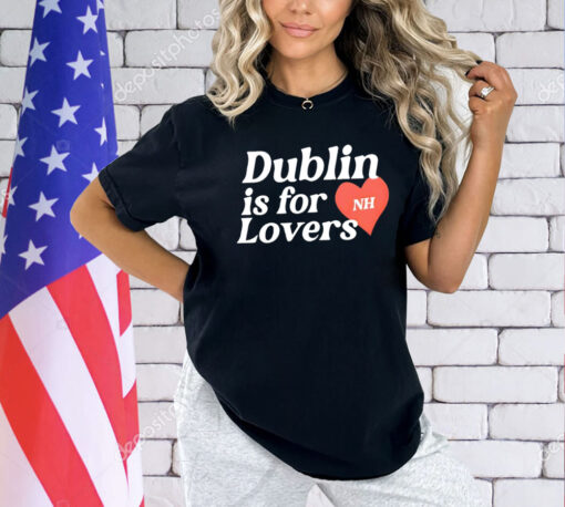 Dublin is for nh lovers T-Shirt