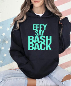 Effy say bash back T-Shirt