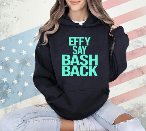 Effy say bash back T-Shirt