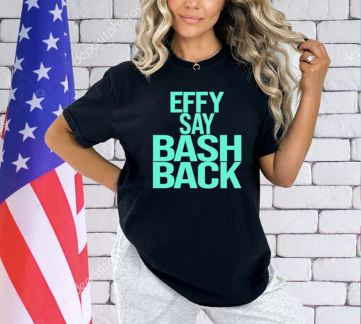 Effy say bash back T-Shirt