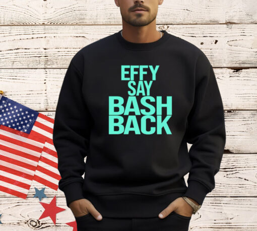 Effy say bash back T-Shirt