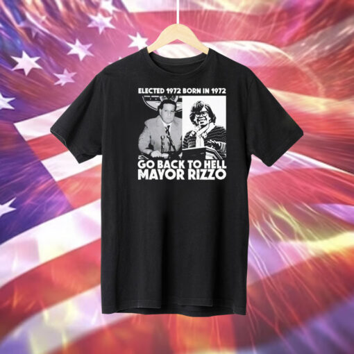 Elected 1972 born in1972 go back to hell Mayor Rizzo Tee Shirt