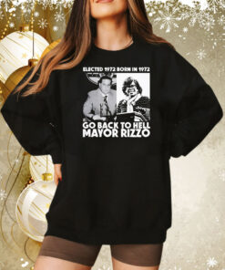 Elected 1972 born in1972 go back to hell Mayor Rizzo Tee Shirt