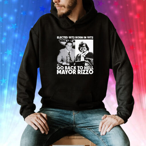 Elected 1972 born in1972 go back to hell Mayor Rizzo Tee Shirt