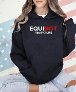 Equinox ban for life T-Shirt